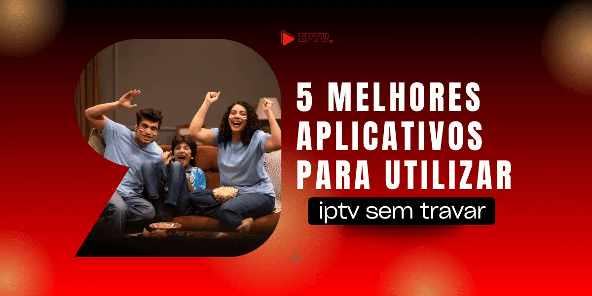 Melhores Aplicativos de IPTV para Smart TV, Celular e TV Box em 2026